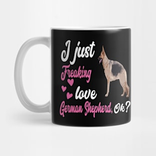 I Just Freaking Love German Shepherd OK Mug